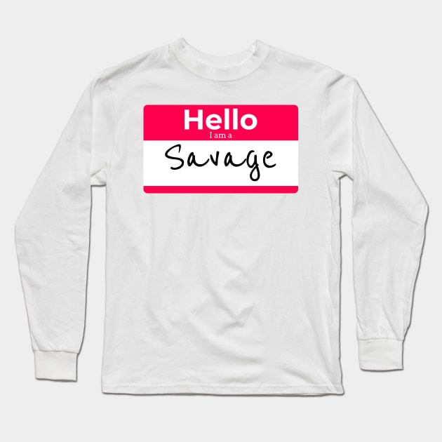 Hello I am a SAVAGE Long Sleeve T-Shirt by DUCO